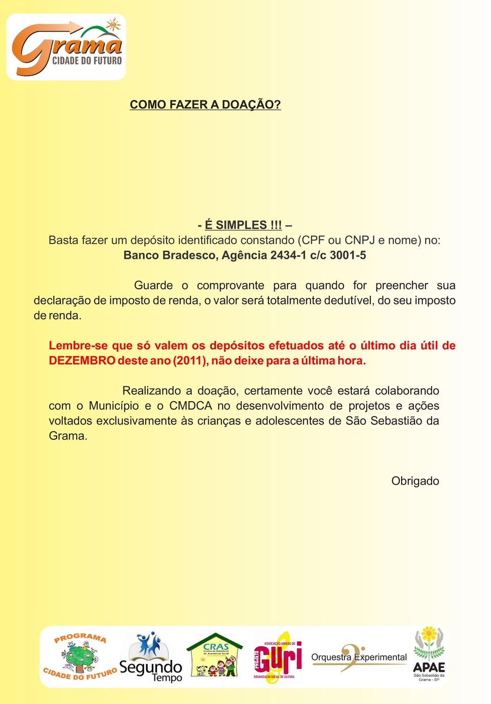 preencher sua declaração de imposto de renda, o valor será totalmente dedutível, do seu imposto de renda.