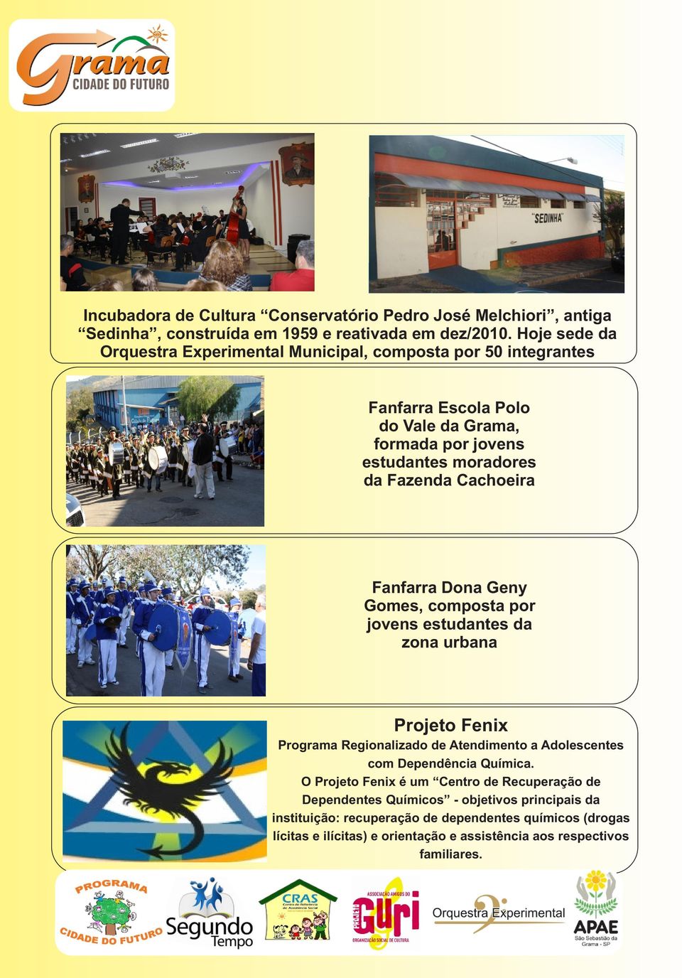 Cachoeira Fanfarra Dona Geny Gomes, composta por jovens estudantes da zona urbana Projeto Fenix Programa Regionalizado de Atendimento a Adolescentes com Dependência