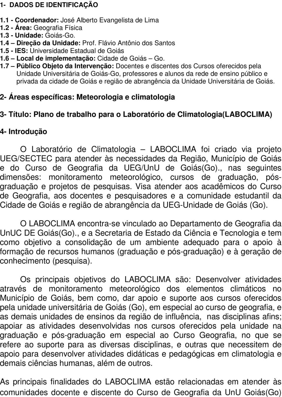 6 Local de implementação: Cidade de Goiás Go. 1.