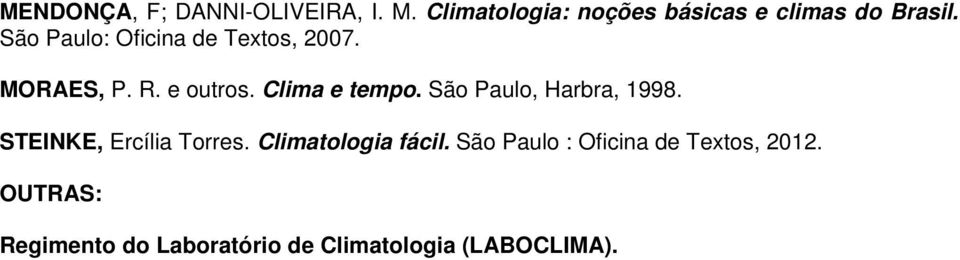 São Paulo: Oficina de Textos, 2007. MORAES, P. R. e outros. Clima e tempo.