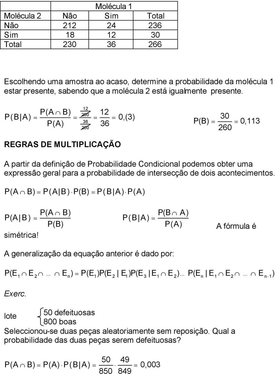 P(B A) P(A B) P(A) 2 260 36 260 2 36 0,(3) 30 P(B) 0,3 260 REGRAS DE MULTIPLICAÇÃO A partir da definição de Probabilidade Condicional podemos obter uma epressão geral para a probabilidade de