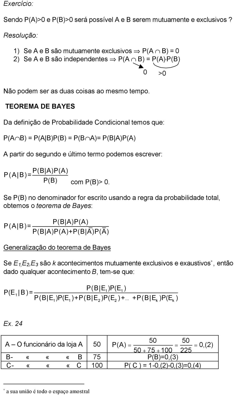 TEOREMA DE BAYES Da definição de Probabilidade Condicional temos que: P(A B) P(A B)P(B) P(B A) P(B A)P(A) A partir do segundo e último termo podemos escrever: P(B A)P(A) P(A B) P(B) com P(B)> 0.