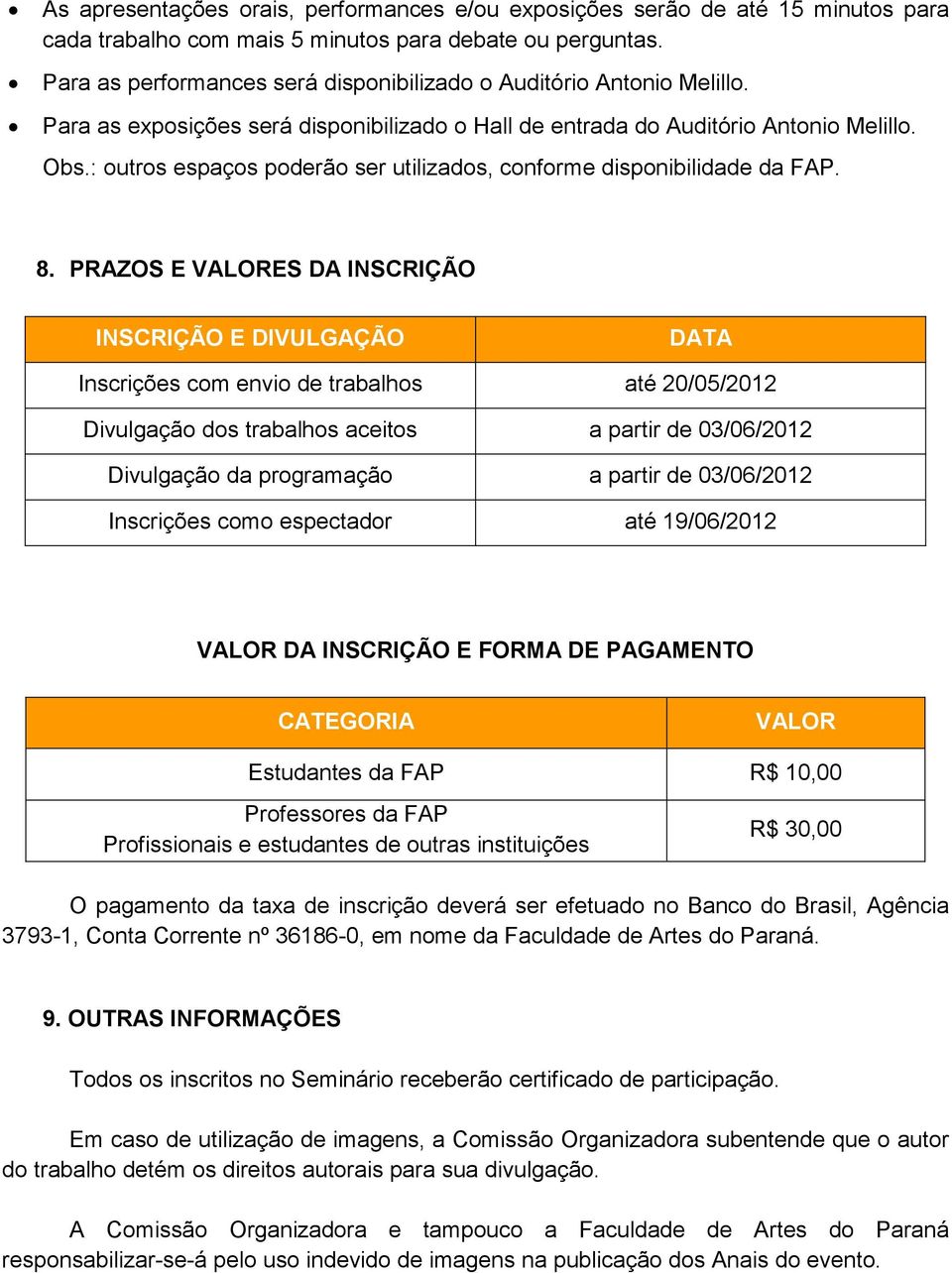 : outros espaços poderão ser utilizados, conforme disponibilidade da FAP. 8.