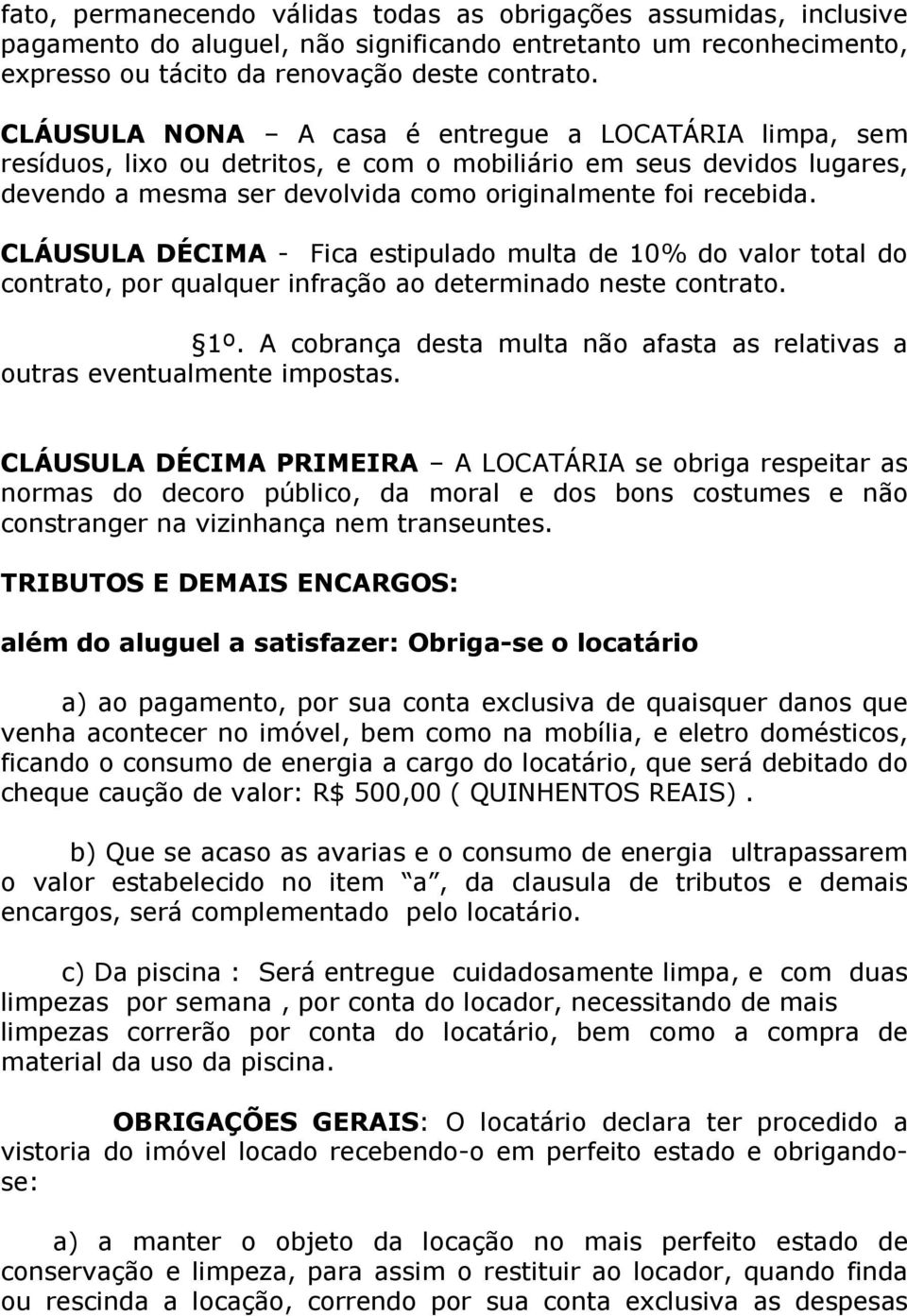 CLÁUSULA DÉCIMA - Fica estipulado multa de 10% do valor total do contrato, por qualquer infração ao determinado neste contrato. 1º.