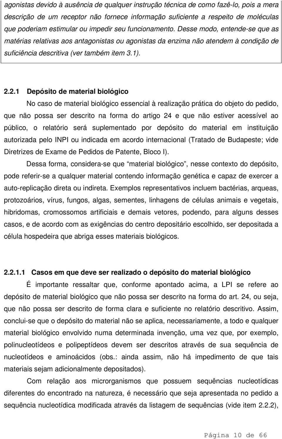 2.1 Depósito de material biológico No caso de material biológico essencial à realização prática do objeto do pedido, que não possa ser descrito na forma do artigo 24 e que não estiver acessível ao