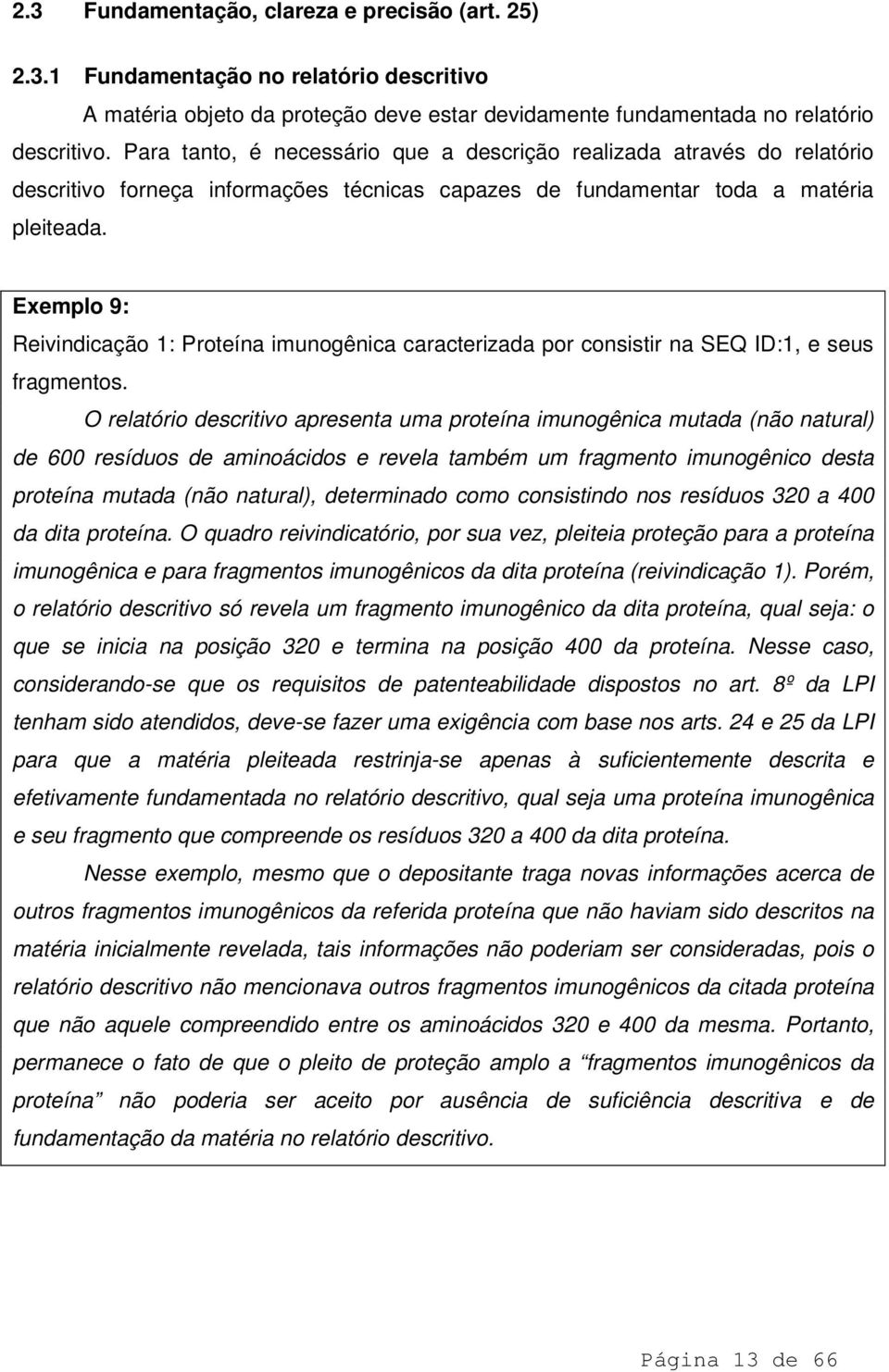 Exemplo 9: Reivindicação 1: Proteína imunogênica caracterizada por consistir na SEQ ID:1, e seus fragmentos.