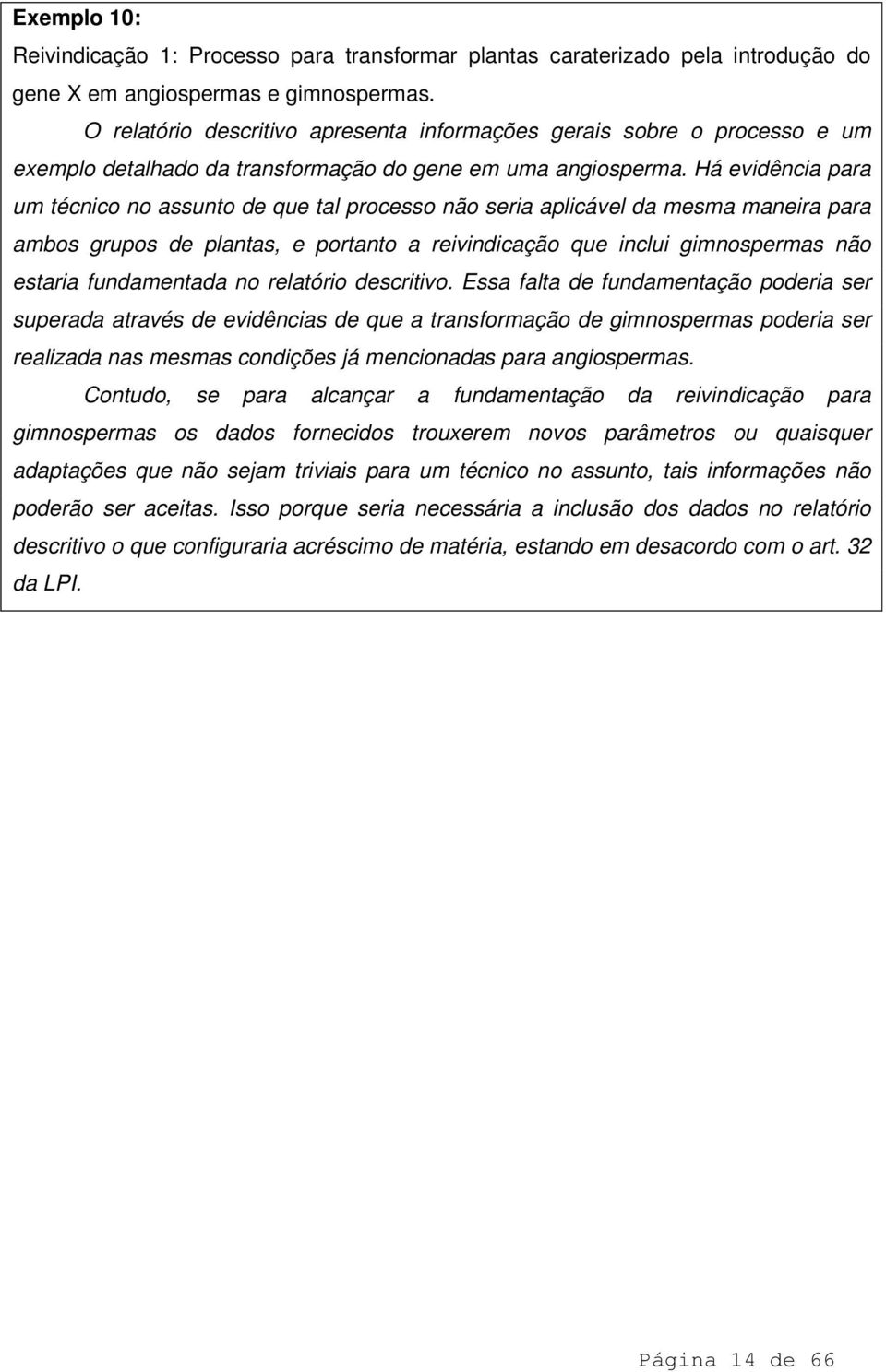 Há evidência para um técnico no assunto de que tal processo não seria aplicável da mesma maneira para ambos grupos de plantas, e portanto a reivindicação que inclui gimnospermas não estaria