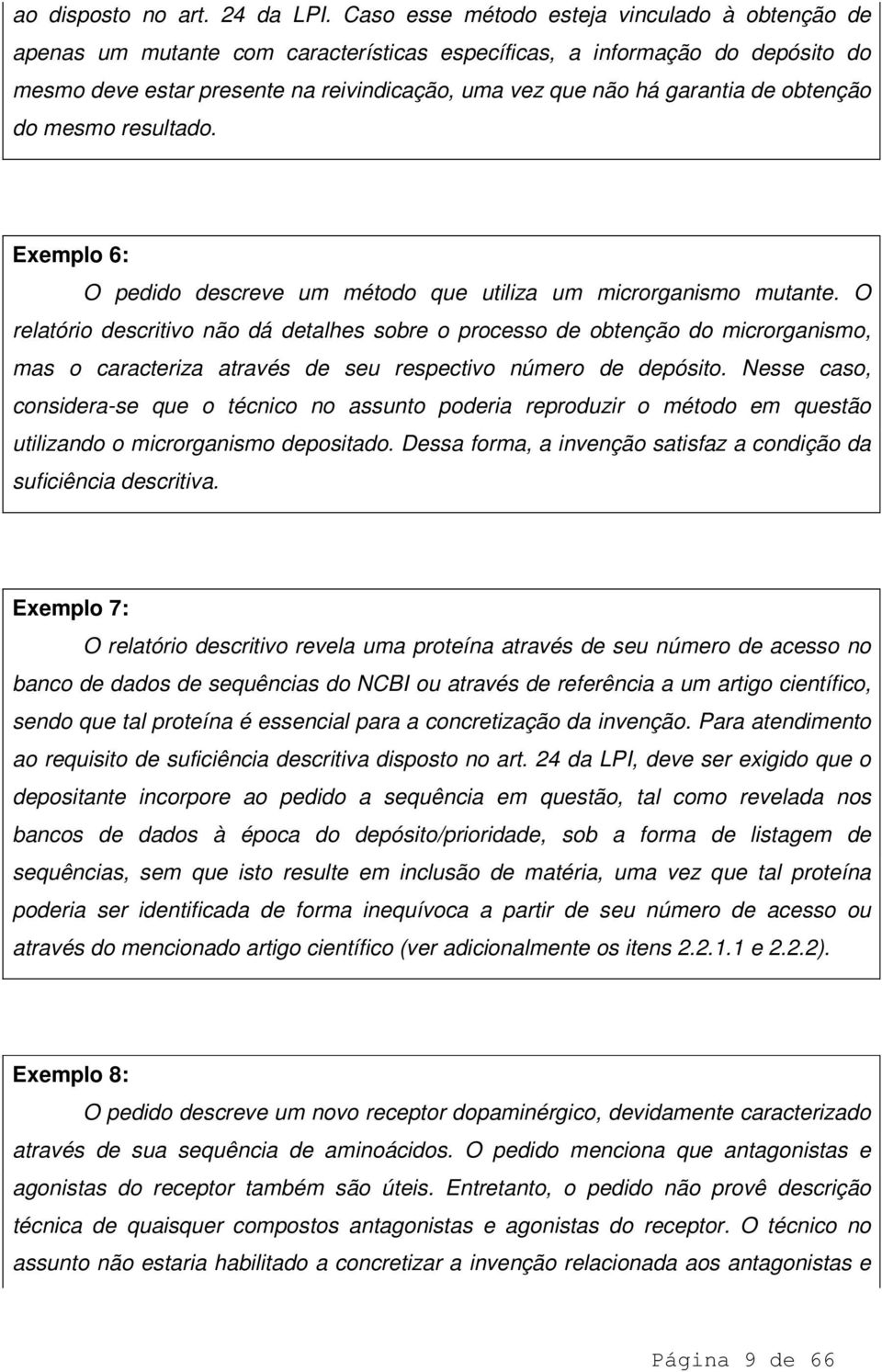 de obtenção do mesmo resultado. Exemplo 6: O pedido descreve um método que utiliza um microrganismo mutante.