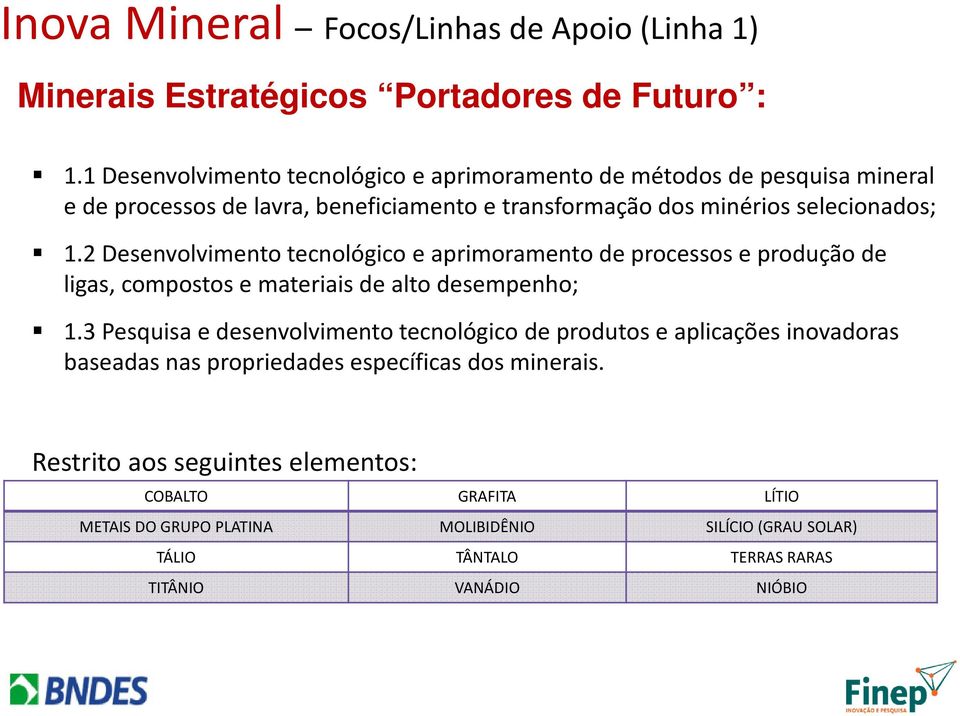 2 Desenvolvimento tecnológico e aprimoramento de processos e produção de ligas, compostos e materiais de alto desempenho; 1.