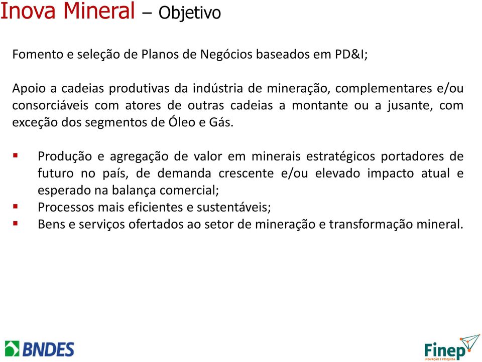 Produção e agregação de valor em minerais estratégicos portadores de futuro no país, de demanda crescente e/ou elevado impacto atual e