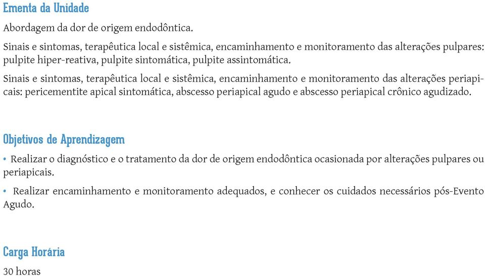 Sinais e sintomas, terapêutica local e sistêmica, encaminhamento e monitoramento das alterações periapicais: pericementite apical sintomática, abscesso periapical agudo e