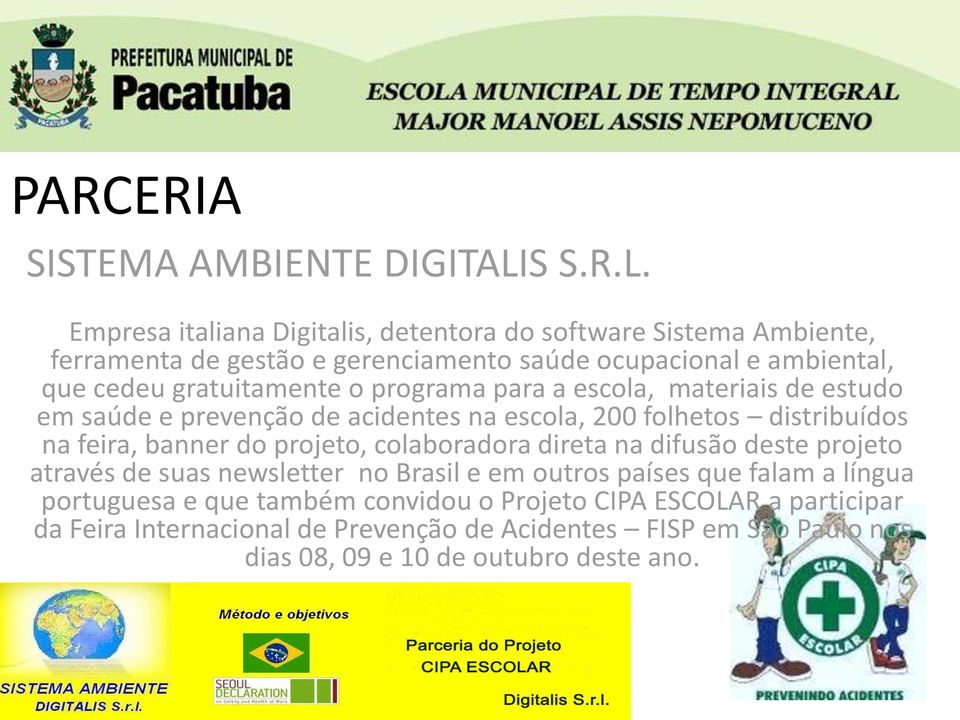 Empresa italiana Digitalis, detentora do software Sistema Ambiente, ferramenta de gestão e gerenciamento saúde ocupacional e ambiental, que cedeu gratuitamente o