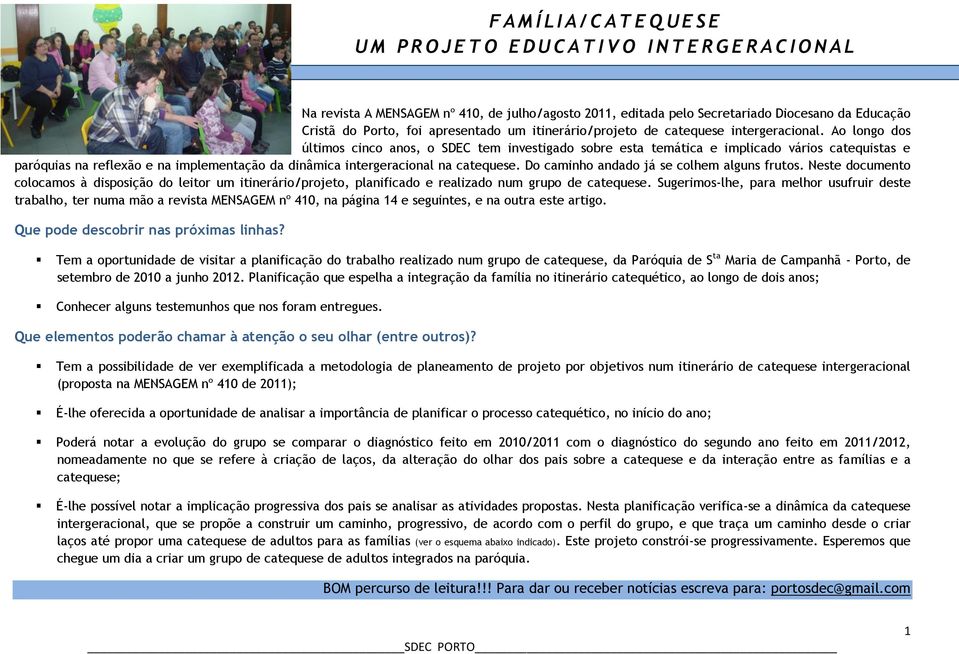 Ao longo dos últimos cinco anos, o SDEC tem investigado sobre esta temática e implicado vários catequistas e paróquias na reflexão e na implementação da dinâmica intergeracional na catequese.