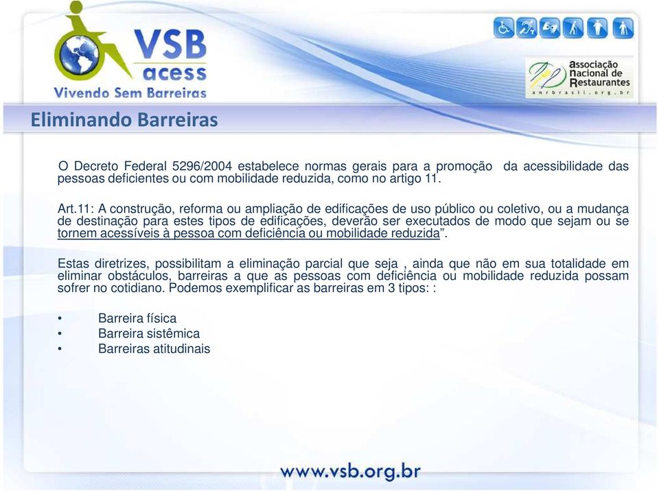 tornem acessíveis à pessoa com deficiência ou mobilidade reduzida.