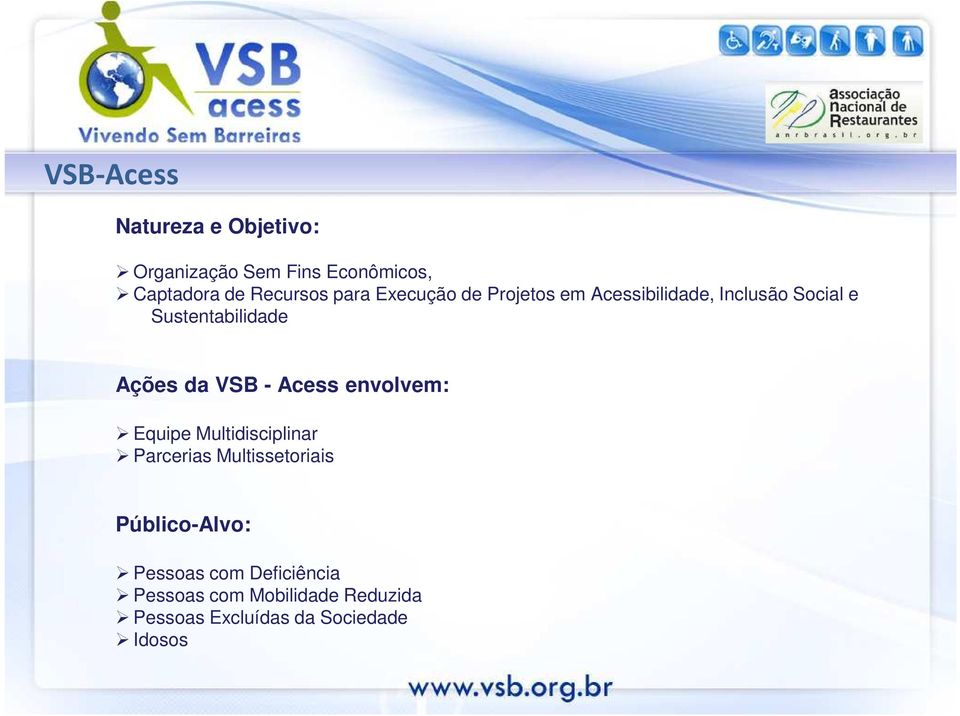 VSB - Acess envolvem: Equipe Multidisciplinar Parcerias Multissetoriais Público-Alvo: