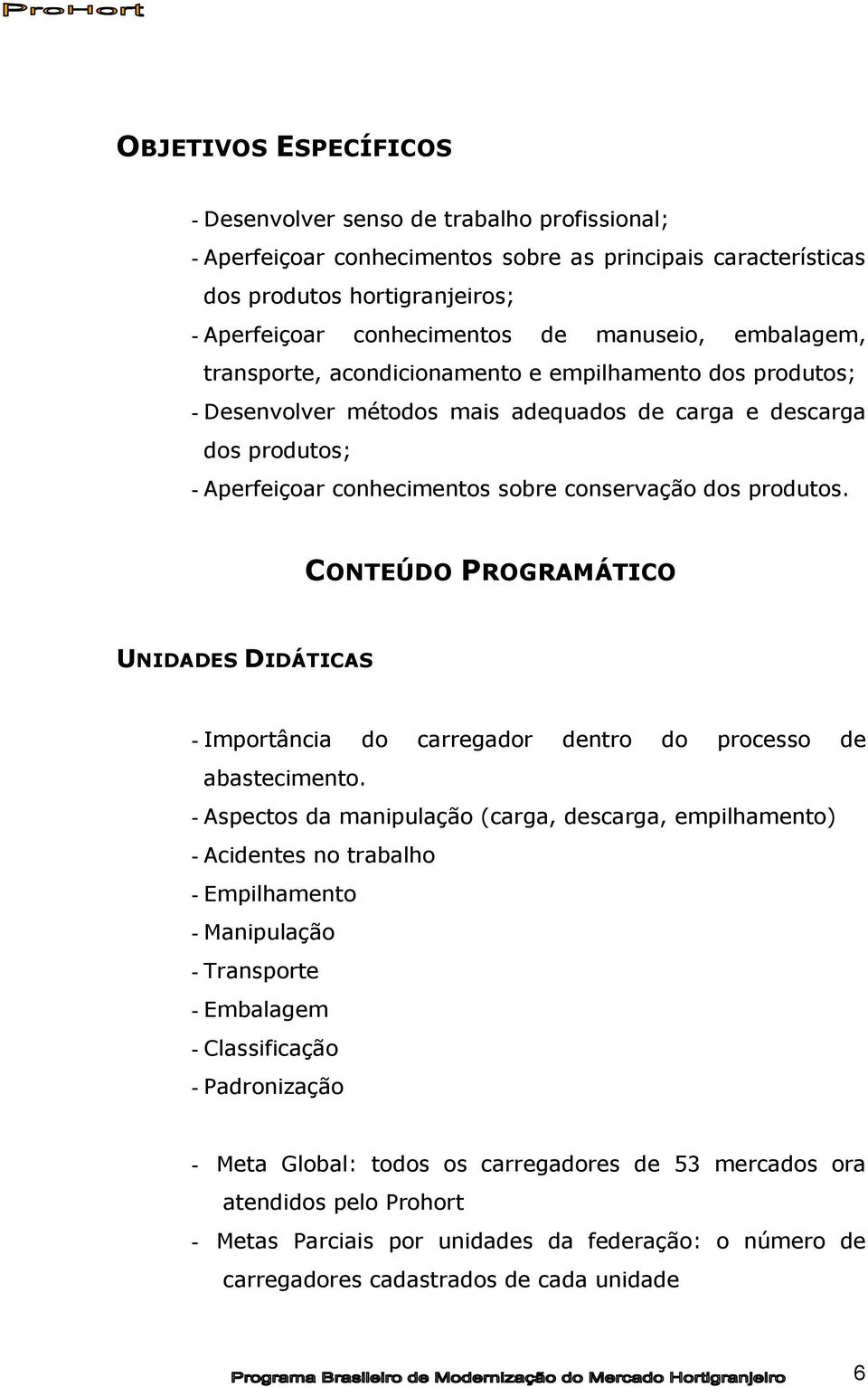 produtos. CONTEÚDO PROGRAMÁTICO UNIDADES DIDÁTICAS - Importância do carregador dentro do processo de abastecimento.