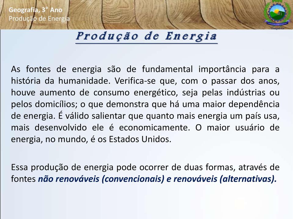 uma maior dependência de energia. É válido salientar que quanto mais energia um país usa, mais desenvolvido ele é economicamente.