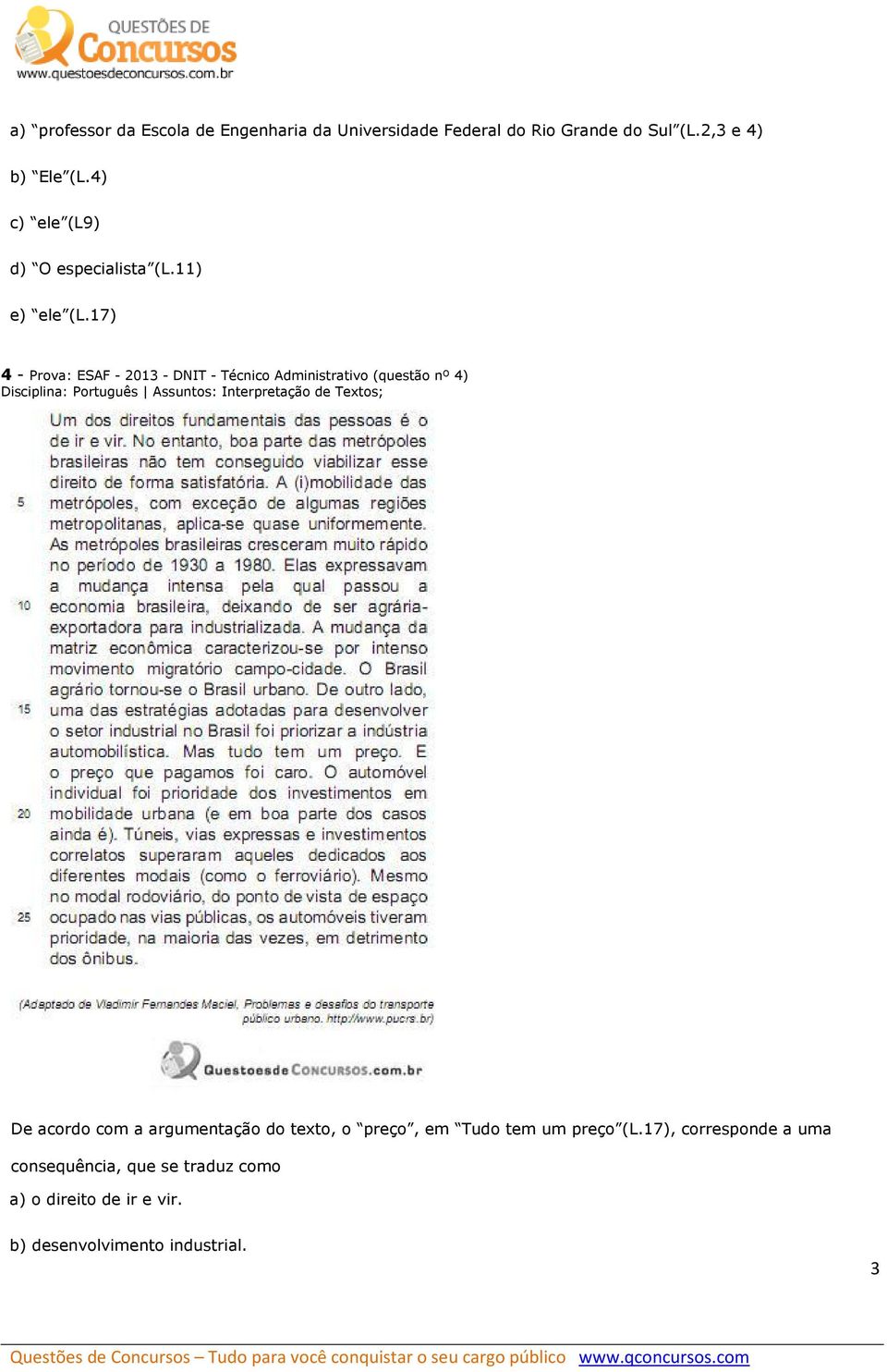 17) 4 - Prova: ESAF - 2013 - DNIT - Técnico Administrativo (questão nº 4) Disciplina: Português Assuntos:
