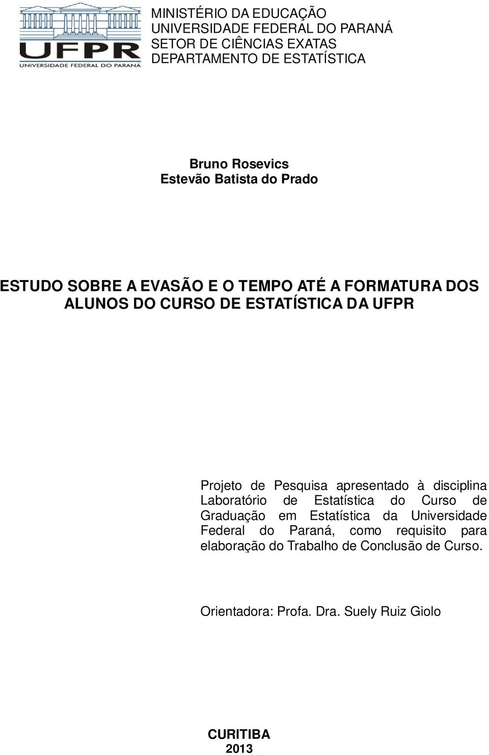 de Pesquisa apresentado à disciplina Laboratório de Estatística do Curso de Graduação em Estatística da Universidade Federal