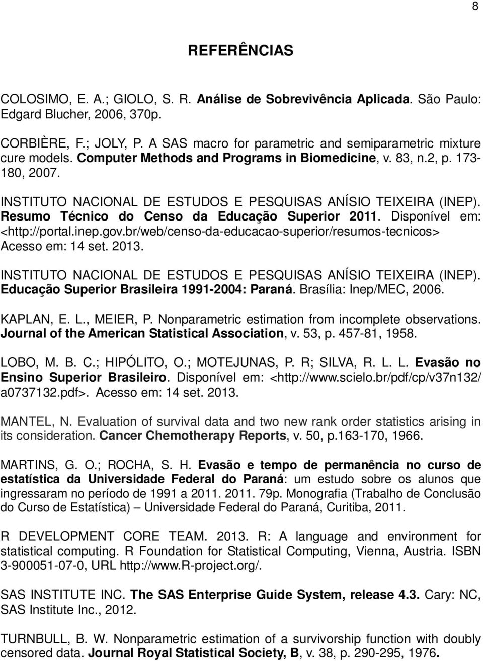 INSTITUTO NACIONAL DE ESTUDOS E PESQUISAS ANÍSIO TEIXEIRA (INEP). Resumo Técnico do Censo da Educação Superior 2011. Disponível em: <http://portal.inep.gov.