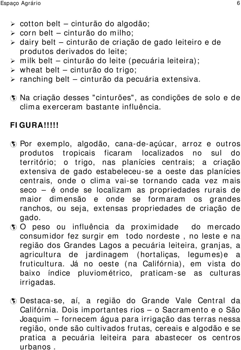 ! Na criação desses "cinturões", as condições de solo e de clima exerceram bastante influência. FIGURA!