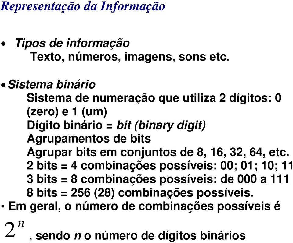 Agrupamentos de bits Agrupar bits em conjuntos de 8, 16, 32, 64, etc.