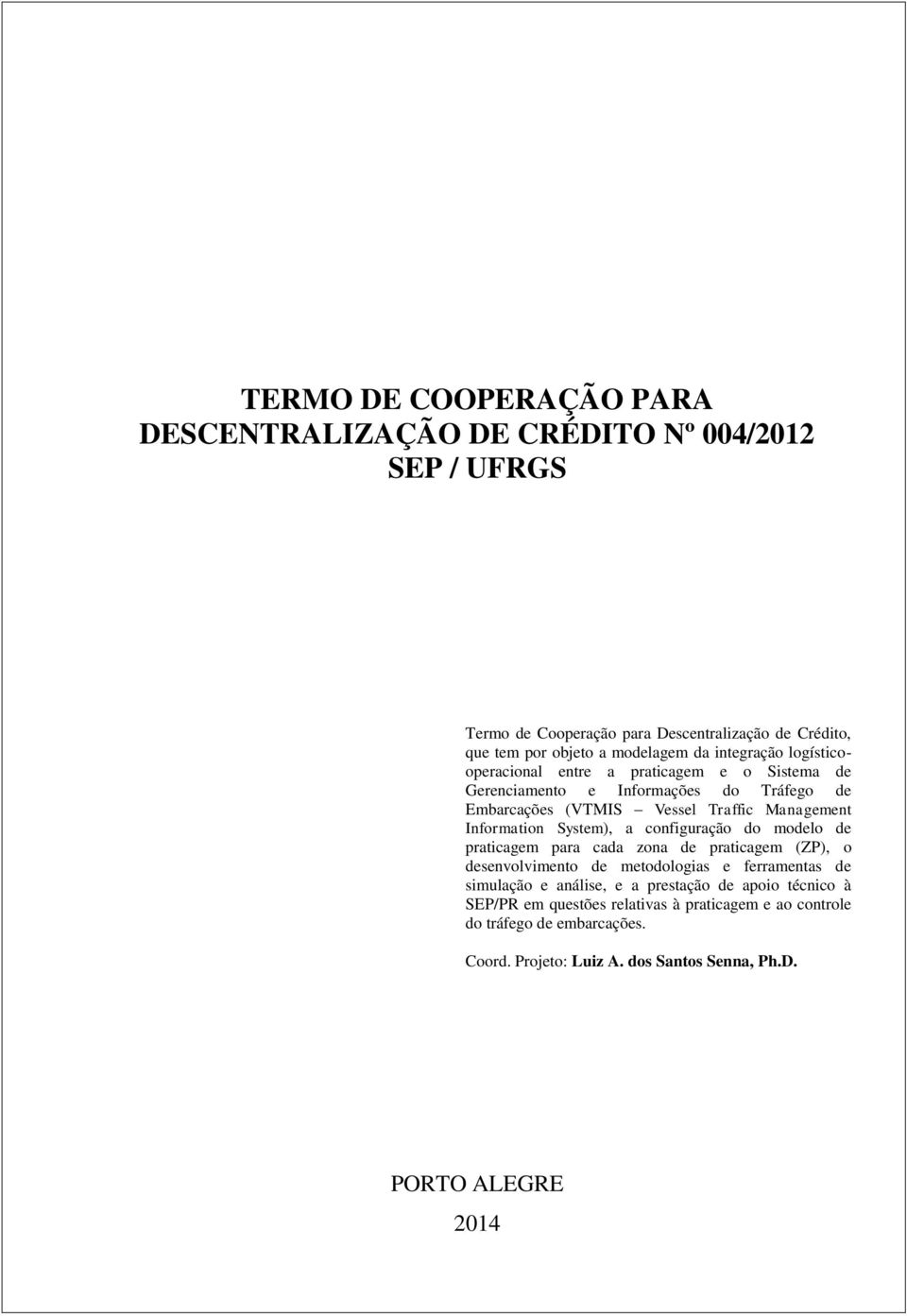 System), a configuração do modelo de praticagem para cada zona de praticagem (ZP), o desenvolvimento de metodologias e ferramentas de simulação e análise, e a