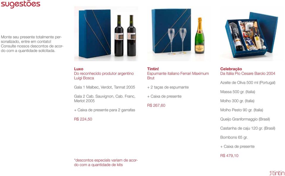 Franc, Merlot 2005 + Caixa de presente para 2 garrafas R$ 224,50 *descontos especiais variam de acordo com a quantidade de kits Tintin!