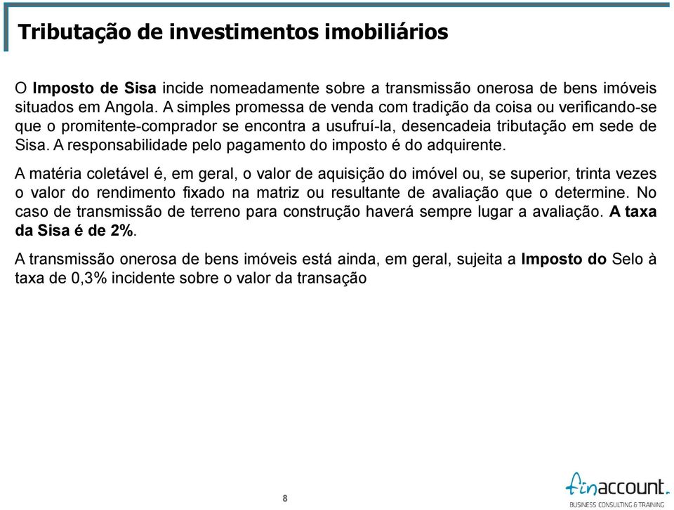 A responsabilidade pelo pagamento do imposto é do adquirente.