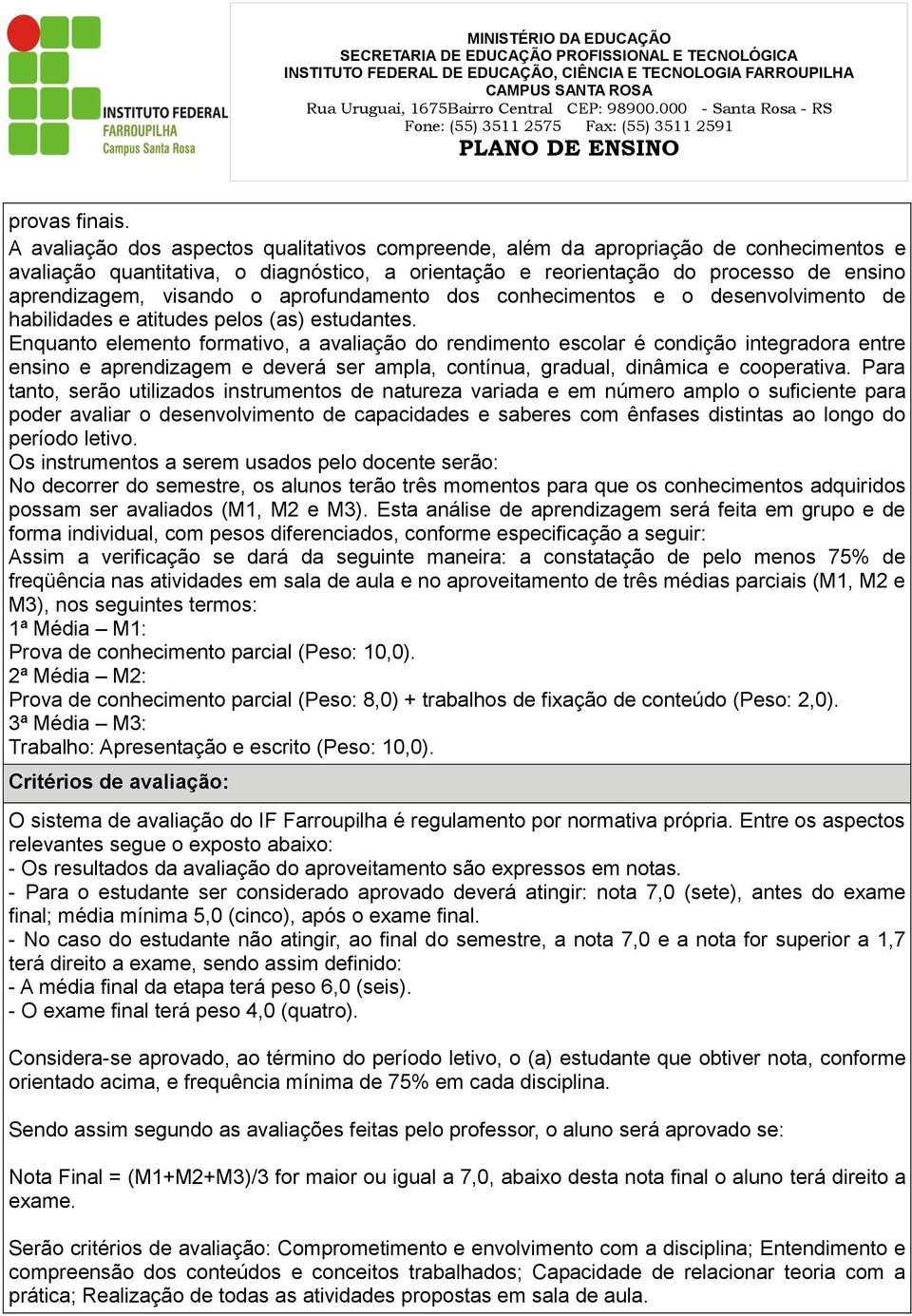 o aprofundamento dos conhecimentos e o desenvolvimento de habilidades e atitudes pelos (as) estudantes.