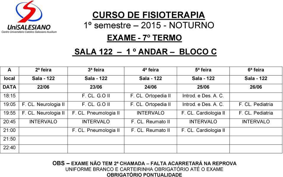 CL. Neurologia II F. CL. Pneumologia II INTERVALO F. CL. Cardiologia II F. CL. Pediatria 20:45 INTERVALO INTERVALO F. CL. Reumato II INTERVALO INTERVALO 21:00 F.