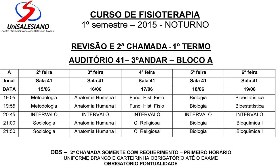 Fisio Biologia Bioestatística 19:55 Metodologia Anatomia Humana I Fund. Hist.