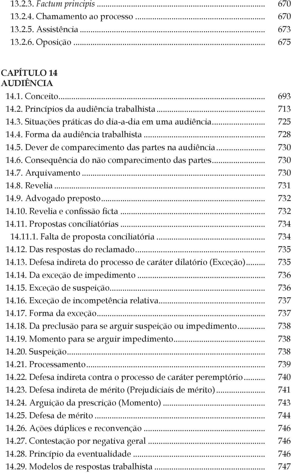 Consequência do não comparecimento das partes... 730 14.7. Arquivamento... 730 14.8. Revelia... 731 14.9. Advogado preposto... 732 14.10. Revelia e confissão ficta... 732 14.11.