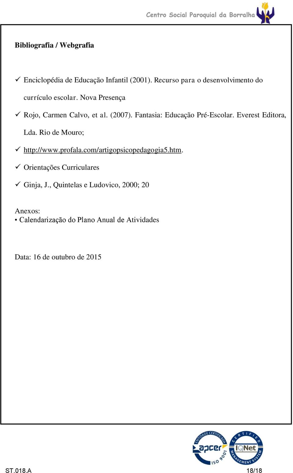 Fantasia: Educação Pré-Escolar. Everest Editora, Lda. Rio de Mouro; http://www.profala.