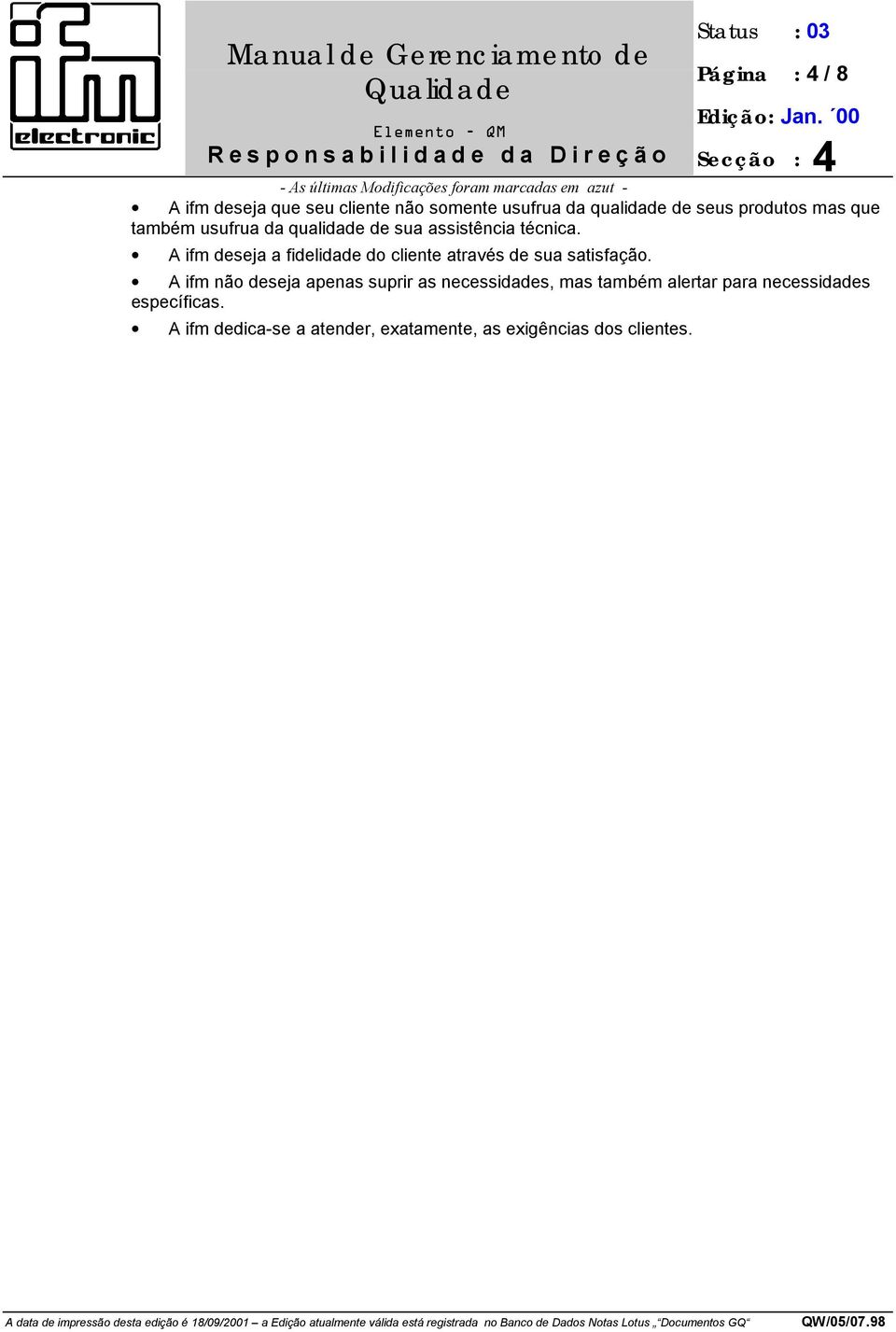 A ifm deseja a fidelidade do cliente através de sua satisfação.