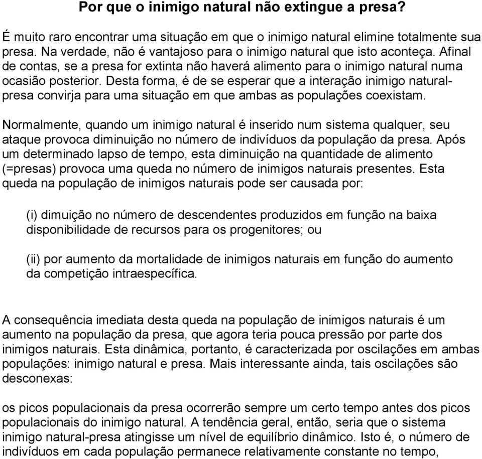 Desta forma, é de se esperar que a interação inimigo naturalpresa convirja para uma situação em que ambas as populações coexistam.