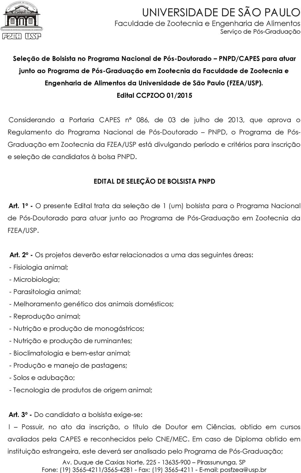 Edital CCPZOO 01/2015 Considerando a Portaria CAPES nº 086, de 03 de julho de 2013, que aprova o Regulamento do Programa Nacional de Pós-Doutorado PNPD, o Programa de Pós- Graduação em Zootecnia da