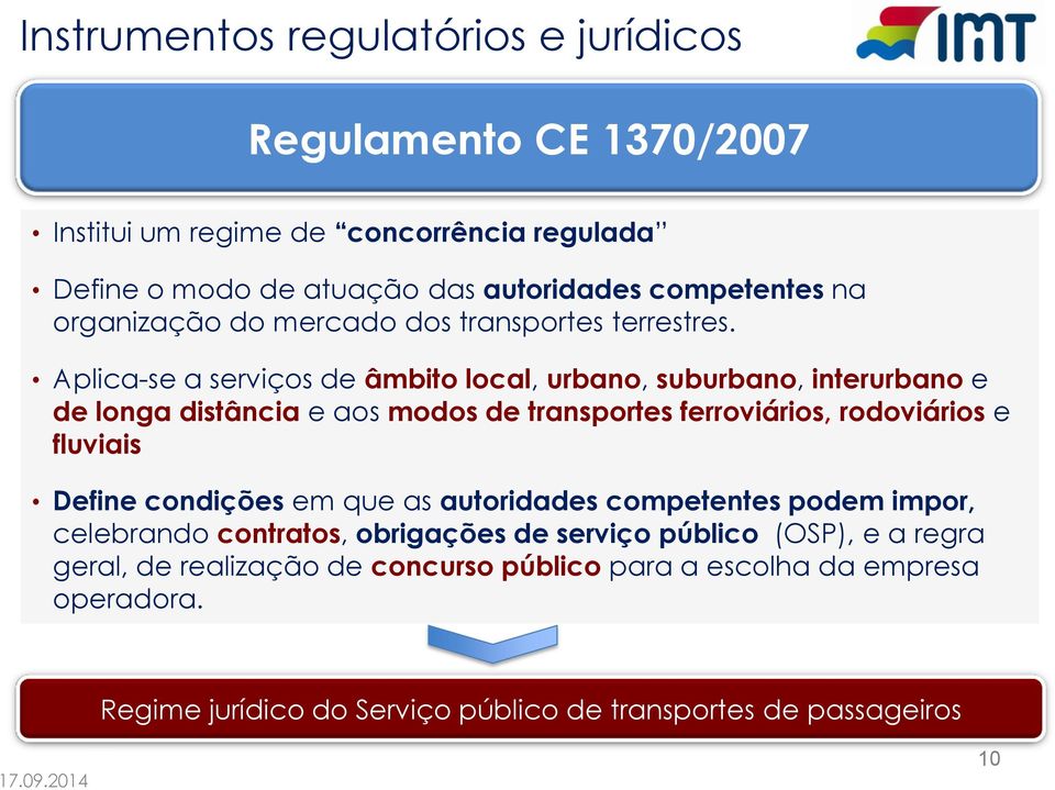 Aplica-se a serviços de âmbito local, urbano, suburbano, interurbano e de longa distância e aos modos de transportes ferroviários, rodoviários e fluviais Define condições em que