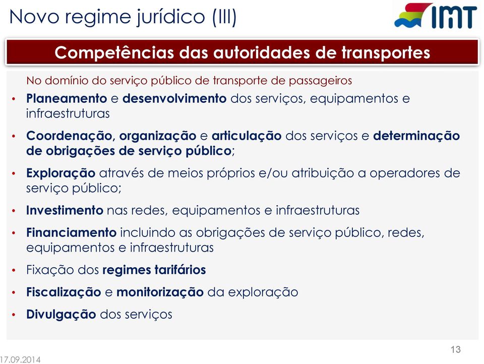 através de meios próprios e/ou atribuição a operadores de serviço público; Investimento nas redes, equipamentos e infraestruturas Financiamento incluindo as