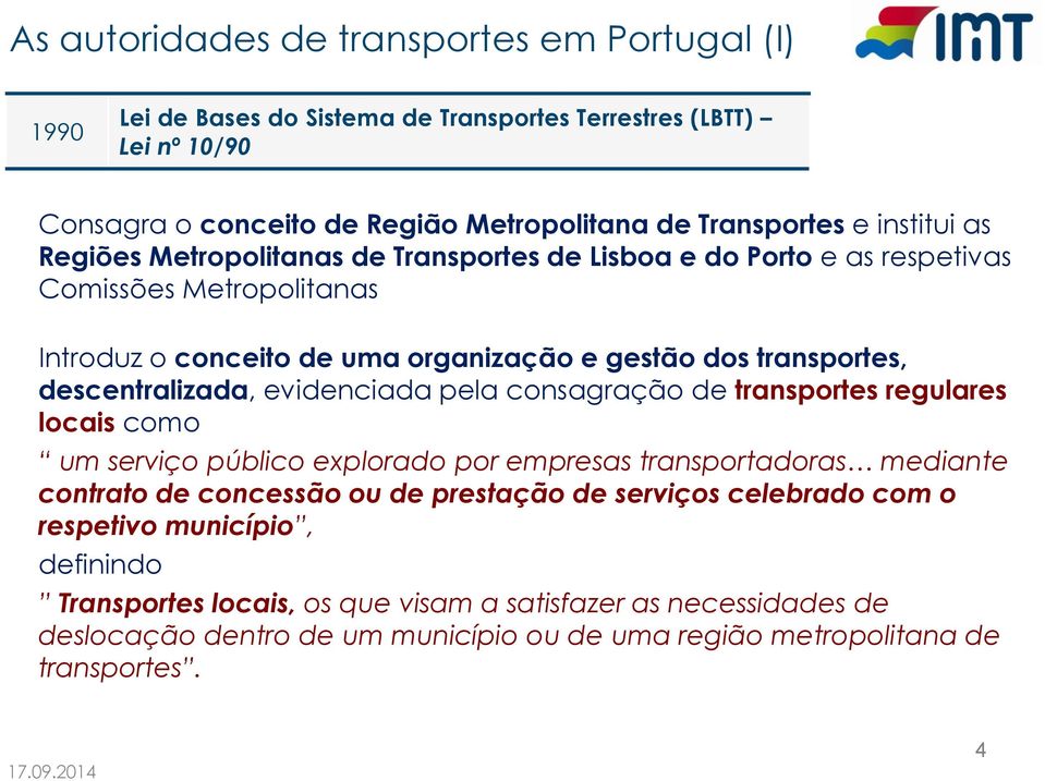 descentralizada, evidenciada pela consagração de transportes regulares locais como um serviço público explorado por empresas transportadoras mediante contrato de concessão ou de prestação