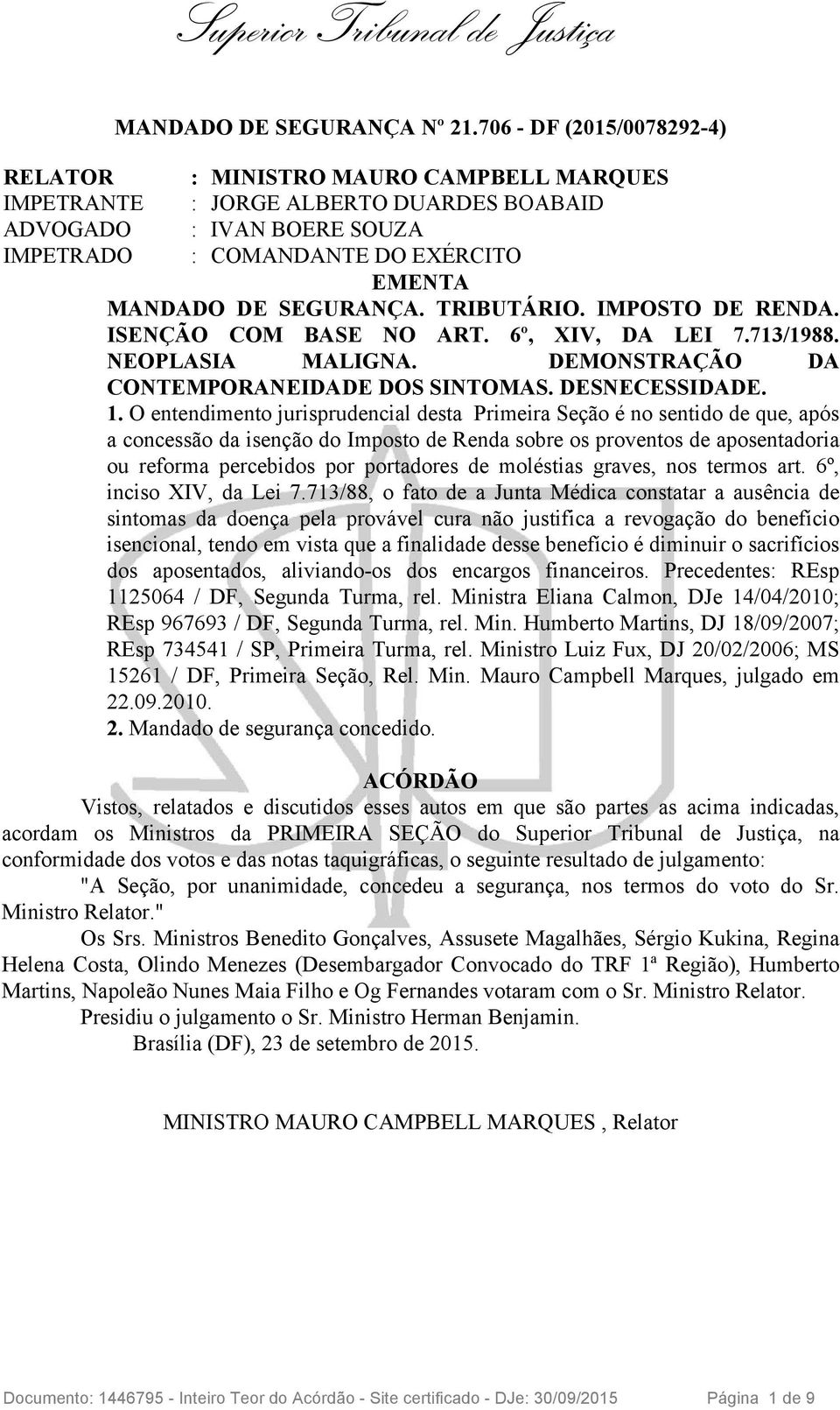 SEGURANÇA. TRIBUTÁRIO. IMPOSTO DE RENDA. ISENÇÃO COM BASE NO ART. 6º, XIV, DA LEI 7.713/1988. NEOPLASIA MALIGNA. DEMONSTRAÇÃO DA CONTEMPORANEIDADE DOS SINTOMAS. DESNECESSIDADE. 1.