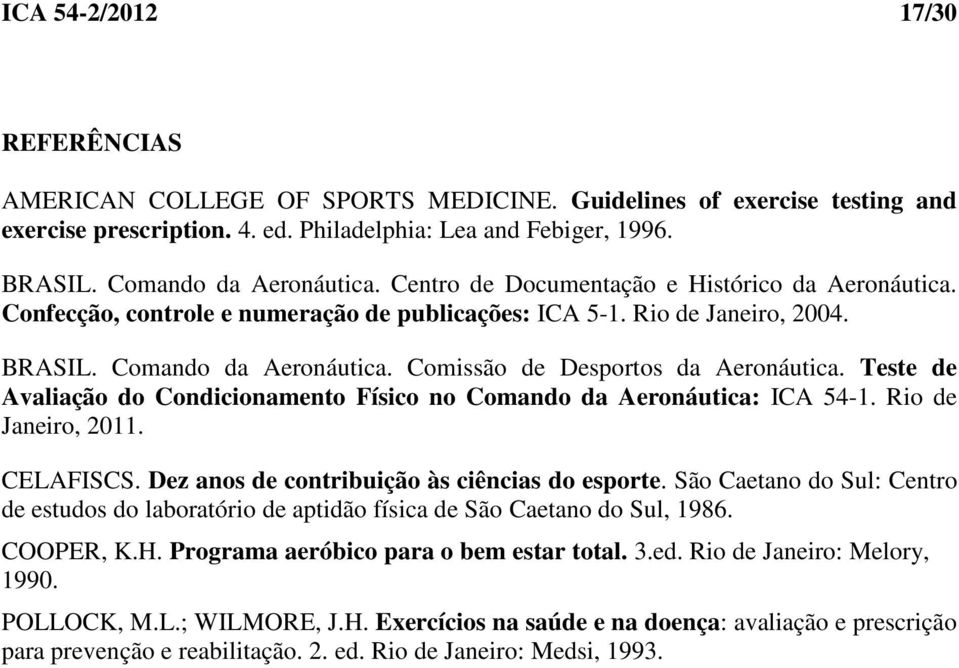 Comissão de Desportos da Aeronáutica. Teste de Avaliação do Condicionamento Físico no Comando da Aeronáutica: ICA 54-1. Rio de Janeiro, 2011. CELAFISCS.