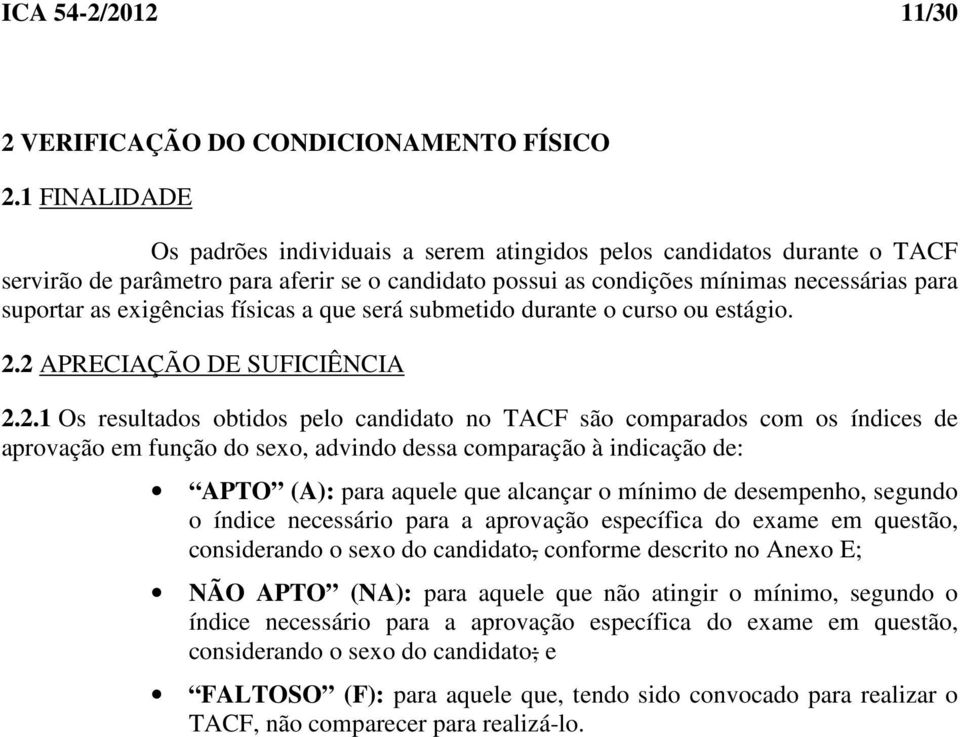 exigências físicas a que será submetido durante o curso ou estágio. 2.