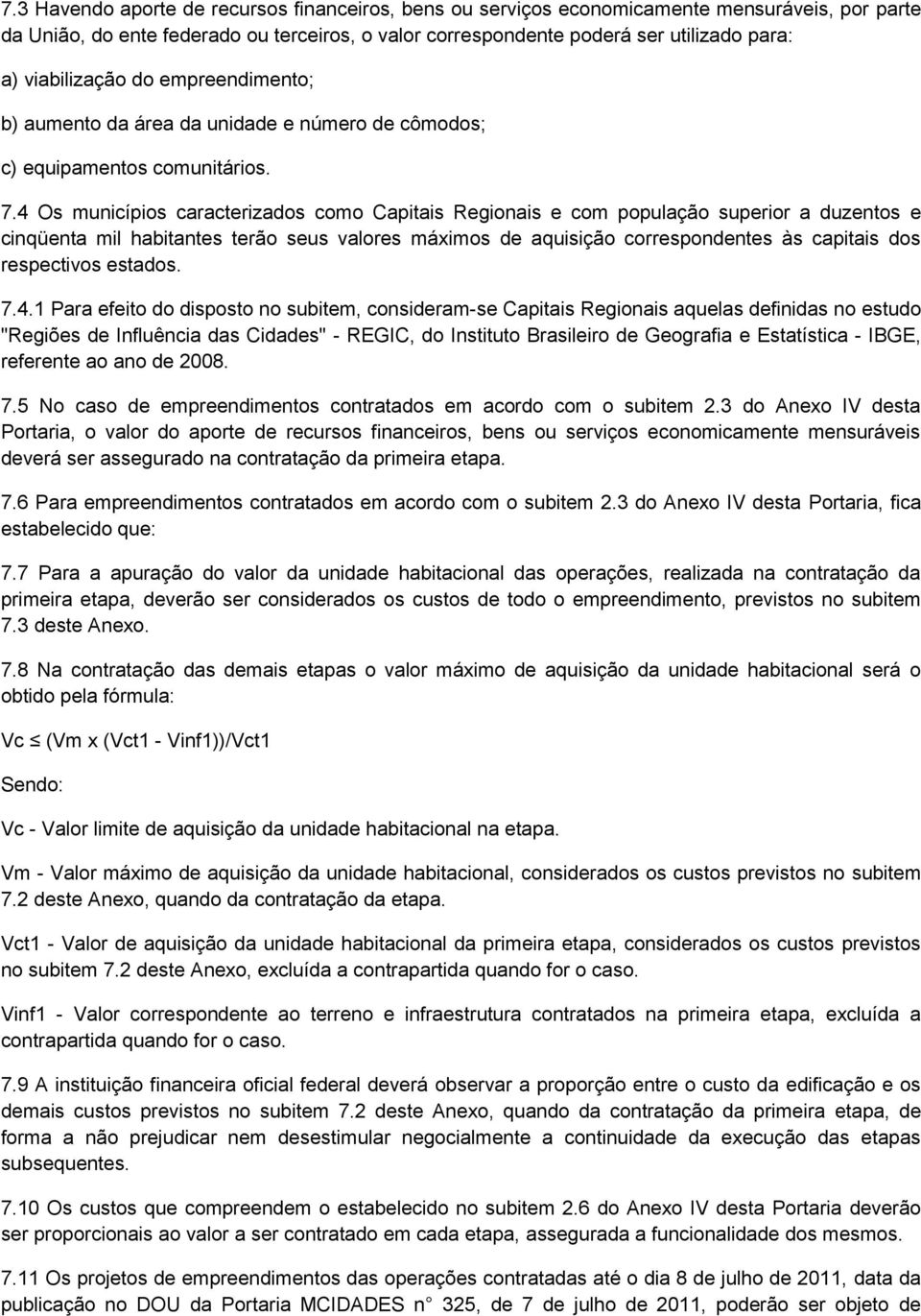 4 Os municípios caracterizados como Capitais Regionais e com população superior a duzentos e cinqüenta mil habitantes terão seus valores máximos de aquisição correspondentes às capitais dos