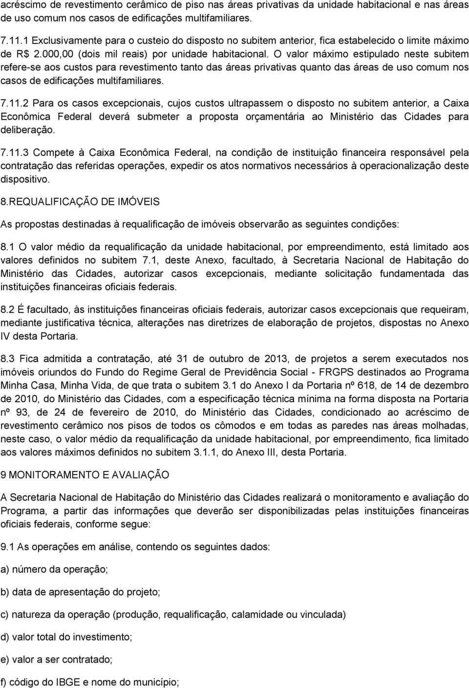 O valor máximo estipulado neste subitem refere-se aos custos para revestimento tanto das áreas privativas quanto das áreas de uso comum nos casos de edificações multifamiliares. 7.11.