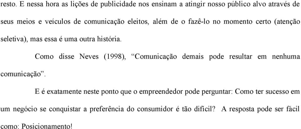 eleitos, além de o fazê-lo no momento certo (atenção seletiva), mas essa é uma outra história.