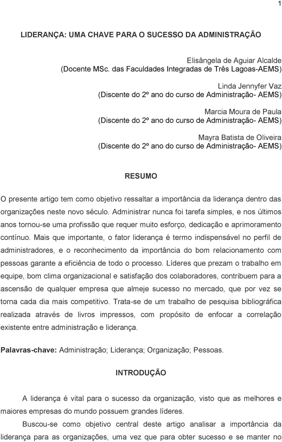 Batista de Oliveira (Discente do 2º ano do curso de Administração- AEMS) RESUMO O presente artigo tem como objetivo ressaltar a importância da liderança dentro das organizações neste novo século.