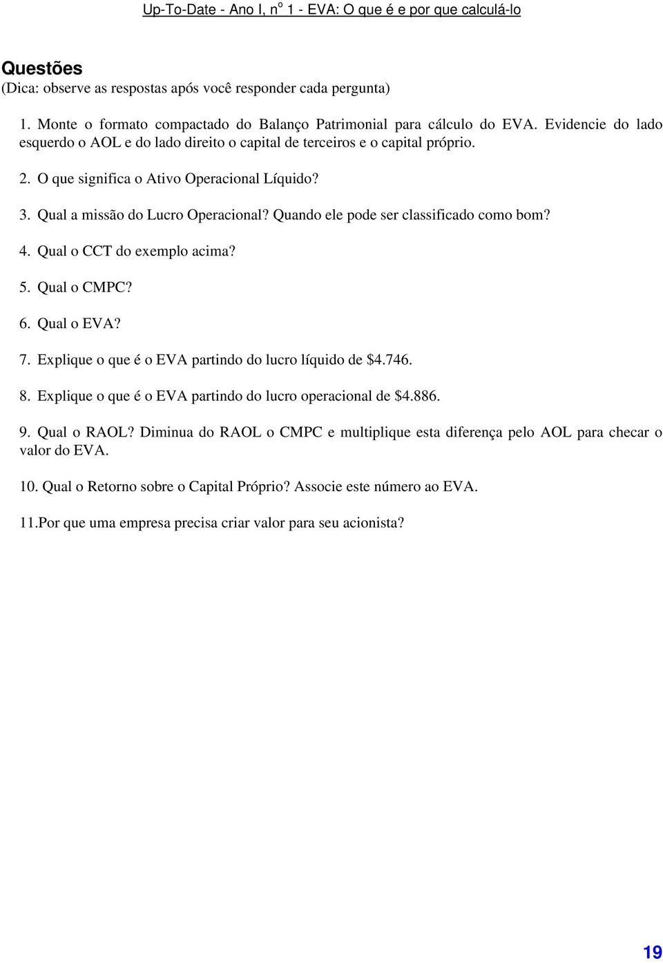 Quando ele pode ser classificado como bom? 4. Qual o CCT do exemplo acima? 5. Qual o CMPC? 6. Qual o EVA? 7. Explique o que é o EVA partindo do lucro líquido de $4.746. 8.