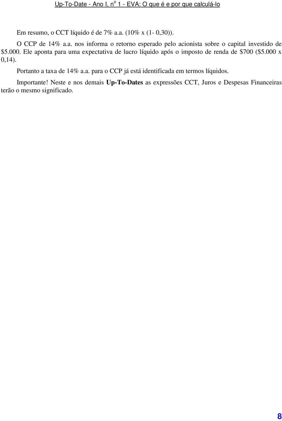Portanto a taxa de 14% a.a. para o CCP já está identificada em termos líquidos. Importante!