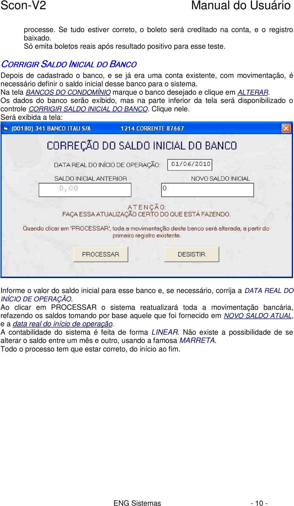 Na tela BANCOS DO CONDOMÍNIO marque o banco desejado e clique em ALTERAR.